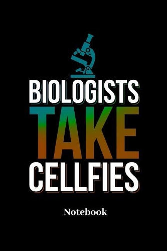Biologists Take Cellfies Notebook: Lined journal for chemistry, physics and science fans - paperback, diary gift for men, women and children