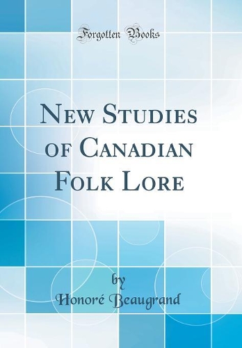 New Studies of Canadian Folk Lore (Classic Reprint)