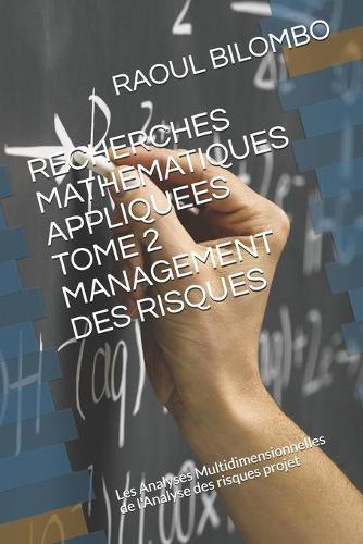 Recherches Mathematiques Appliquees Tome 2 Management Des Risques: Les Analyses Multidimensionnelles de l'Analyse des risques projet