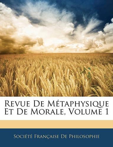 Revue de Metaphysique Et de Morale, Volume 1