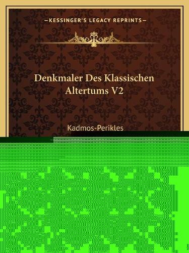 Denkmaler Des Klassischen Altertums V2
