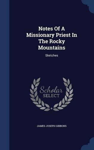 Notes Of A Missionary Priest In The Rocky Mountains