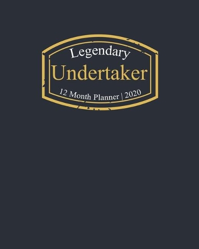 Legendary Undertaker, 12 Month Planner 2020: A classy black and gold Monthly & Weekly Planner January - December 2020