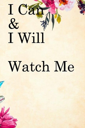 I Can & I will Watch Me: Lined Notebook / Journal Gift, 100 Pages, 6x9, Soft Cover, Matte Finish Inspirational Quotes Journal, Notebook, Diary, Composition Book