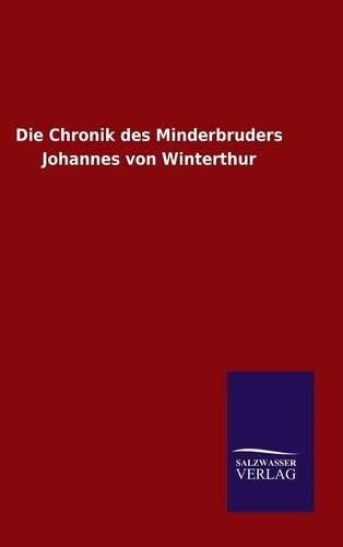 Die Chronik des Minderbruders Johannes von Winterthur