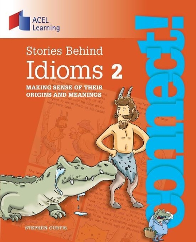 Stories Behind Idioms 2: Making sense of their origins and meanings(Connect!)