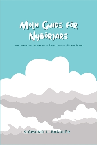 Moln Guide för Nybörjare: Den kompletta boken Atlas över molnen för nybörjare