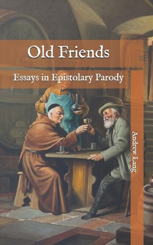 Old Friends: Essays in Epistolary Parody