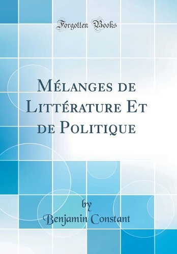 Mélanges de Littérature Et de Politique (Classic Reprint)