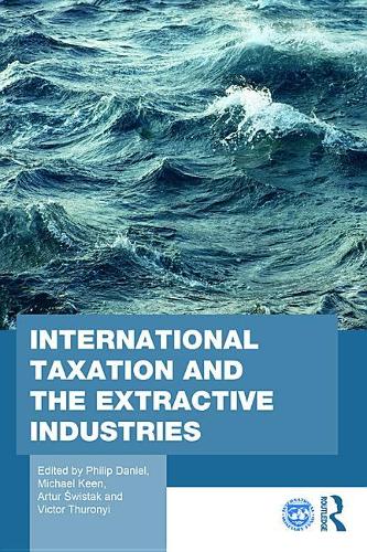 International Taxation and the Extractive Industries: (Routledge Studies in Development Economics)