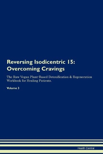 Reversing Isodicentric 15: Overcoming Cravings The Raw Vegan Plant-Based Detoxification & Regeneration Workbook for Healing Patients. Volume 3