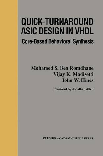 Quick-Turnaround ASIC Design in VHDL: Core-Based Behavioral Synthesis(367 The Springer International Series in Engineering and Computer Science)