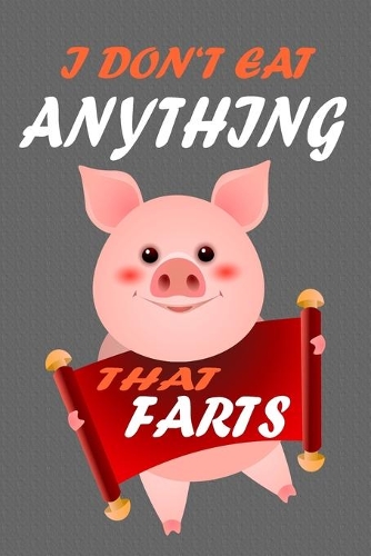 I Don't Eat Anything That Farts: Notebook for Vegans and Vegetarians, Notepad Animals Vegan Gifts quote: Paperback 6 x 9 120 Page, Blank lined Journal Note book or Diary Great Gift 