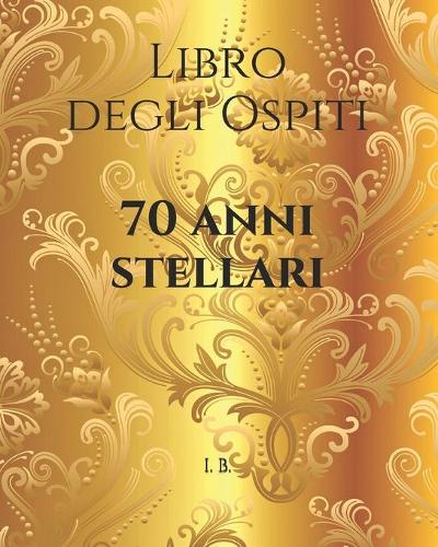 Libro degli Ospiti: 70 anni stellari: Libro per il compleanno - Libro degli ospiti per il compleanno - Libro dei 70 anni - Festa di compleanno
