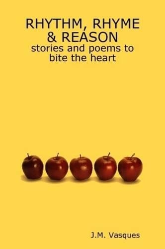 RHYTHM, RHYME & REASON, Stories and Poems to Bite the Heart