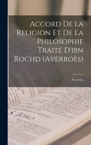 Accord De La Religion Et De La Philosophie Traité D'ibn Rochd (Averroès)