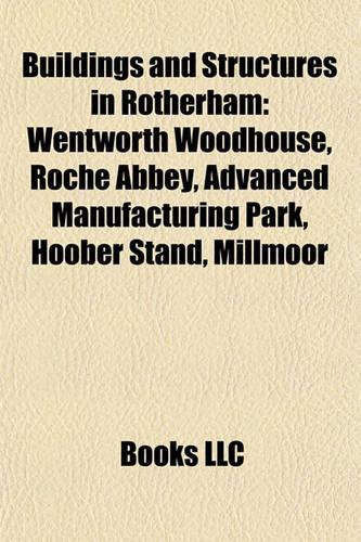 Buildings and Structures in Rotherham: Wentworth Woodhouse, Roche Abbey, Advanced Manufacturing Park, Hoober Stand, Millmoor