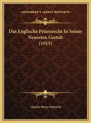 Das Englische Prisenrecht In Seiner Neuesten Gestalt (1915)
