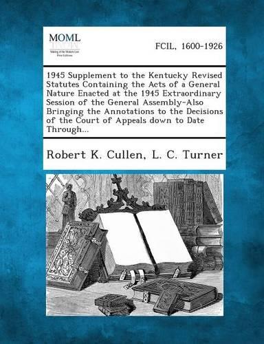 1945 Supplement to the Kentucky Revised Statutes Containing the Acts of a General Nature Enacted at the 1945 Extraordinary Session of the General Asse