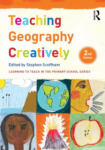 Teaching Geography Creatively: (Learning to Teach in the Primary School Series)