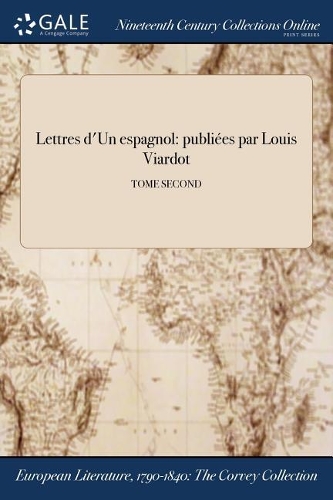 Lettres D'Un Espagnol: Publiees Par Louis Viardot; Tome Second
