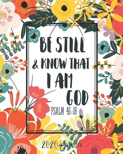 2020 Planner Be Still & Know That I Am God Psalm 46: 18: 2020 Weekly And Monthly Planner, January To December Agenda, Organizer, Diary, Women, Girls
