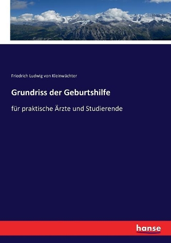 Grundriss der Geburtshilfe: für praktische Ärzte und Studierende