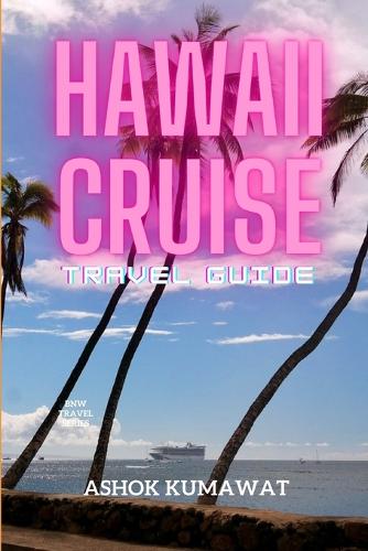 Hawaii Cruise Travel Guide: (Bnw Travel)