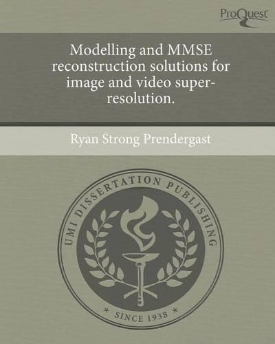 Modelling and Mmse Reconstruction Solutions for Image and Video Super-Resolution
