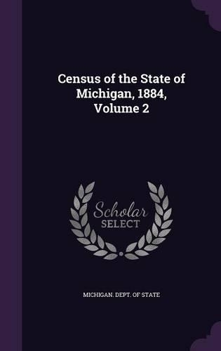 Census of the State of Michigan, 1884, Volume 2