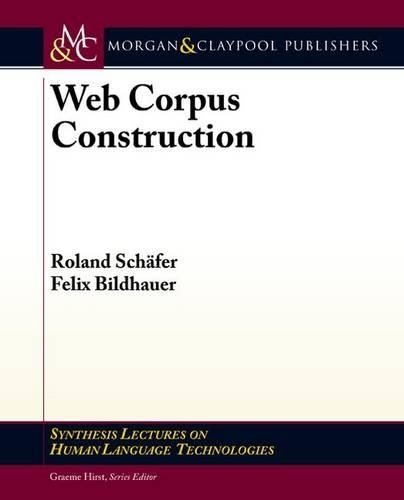 Web Corpus Construction: (Synthesis Lectures on Human Language Technologies)