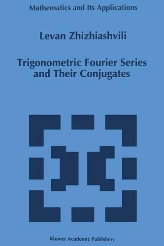 Trigonometric Fourier Series and Their Conjugates: (372 Mathematics and Its Applications)