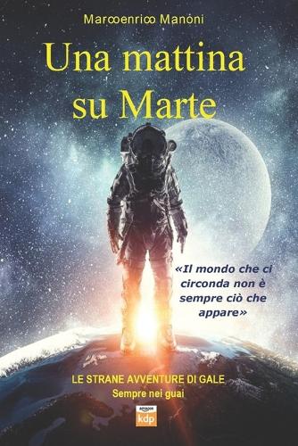 Una mattina su Marte: (1 Le Strane Avventure Di Gale)