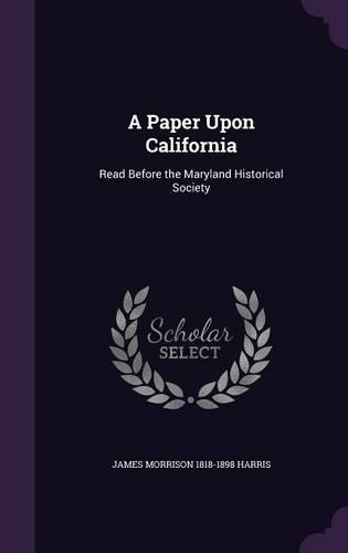 A Paper Upon California: Read Before the Maryland Historical Society