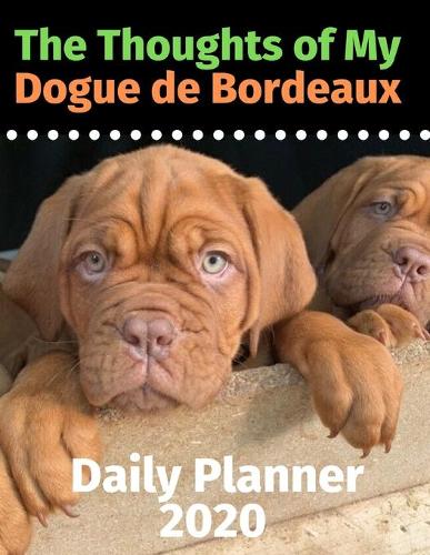 The Thoughts of My Dogue de Bordeaux: Daily Planner 2020