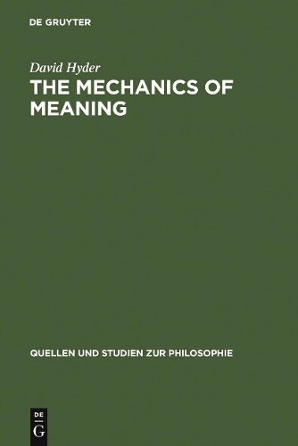 The Mechanics of Meaning: Propositional Content and the Logical Space of Wittgenstein's Tractatus(57 Quellen und Studien zur Philosophie)