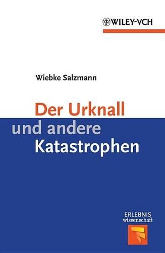 Der Urknall und andere Katastrophen: (Erlebnis Wissenschaft)