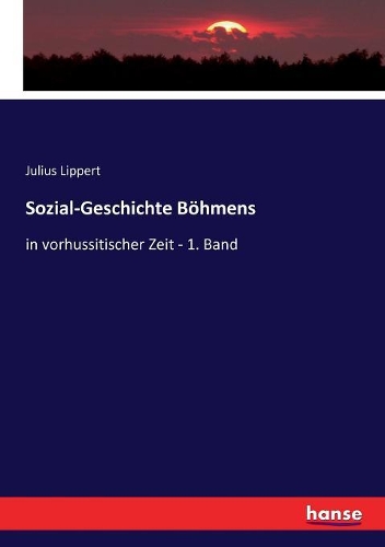 Sozial-Geschichte Böhmens: in vorhussitischer Zeit - 1. Band