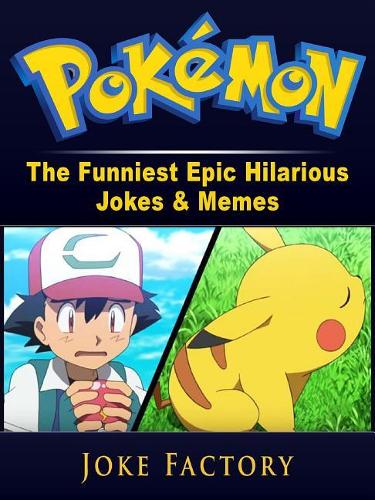 Pokemon the Funniest Epic Hilarious Jokes & Memes