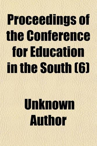 Proceedings of the Conference for Education in the South (Volume 6)