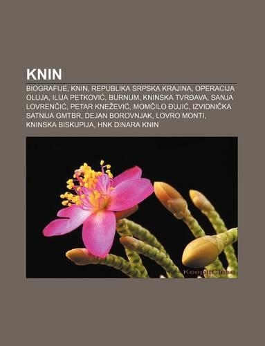 Knin: Biografije, Knin, Republika Srpska Krajina, Operacija Oluja, Ilija Petkovi, Burnum, Kninska Tvr Ava, Sanja Lovren I, Petar Kne Evi