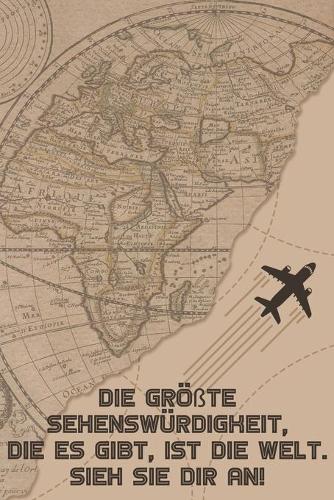 Die größte Sehenswürdigkeit, die es gibt, ist die Welt. Sieh sie dir an