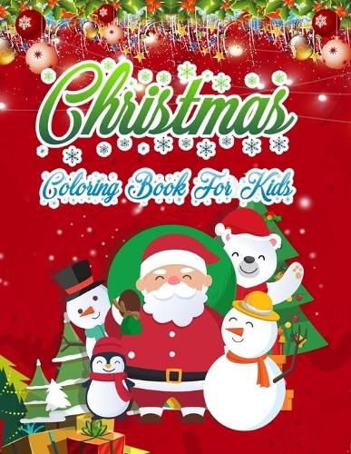 Christmas Coloring Book for Kids: Christmas Coloring Book for Kids Fun Children's Christmas Gift or Present for Toddlers & Kids - 50 Beautiful Pages to Color with Santa Claus, Elf Sn