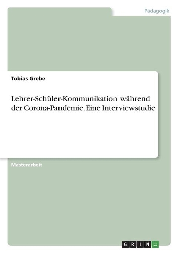 Lehrer-Schüler-Kommunikation während der Corona-Pandemie. Eine Interviewstudie