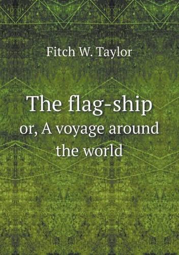The flag-ship or, A voyage around the world
