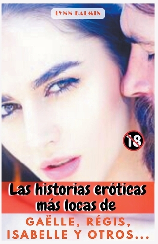 Las historias eróticas más locas de Gaëlle, Régis, Isabelle y otros...