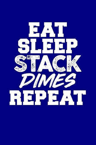 Eat Sleep Stack Dimes Repeat: Blank Lined Journal