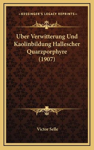 Uber Verwitterung Und Kaolinbildung Hallescher Quarzporphyre (1907)