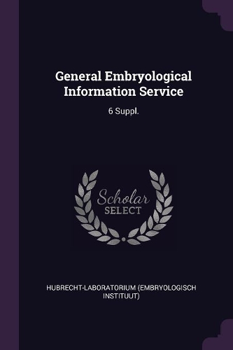 General Embryological Information Service: 6 Suppl.