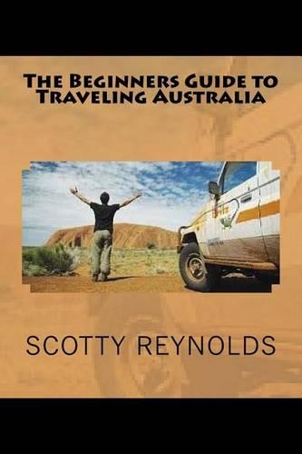 The Beginners Guide to Traveling Australia
